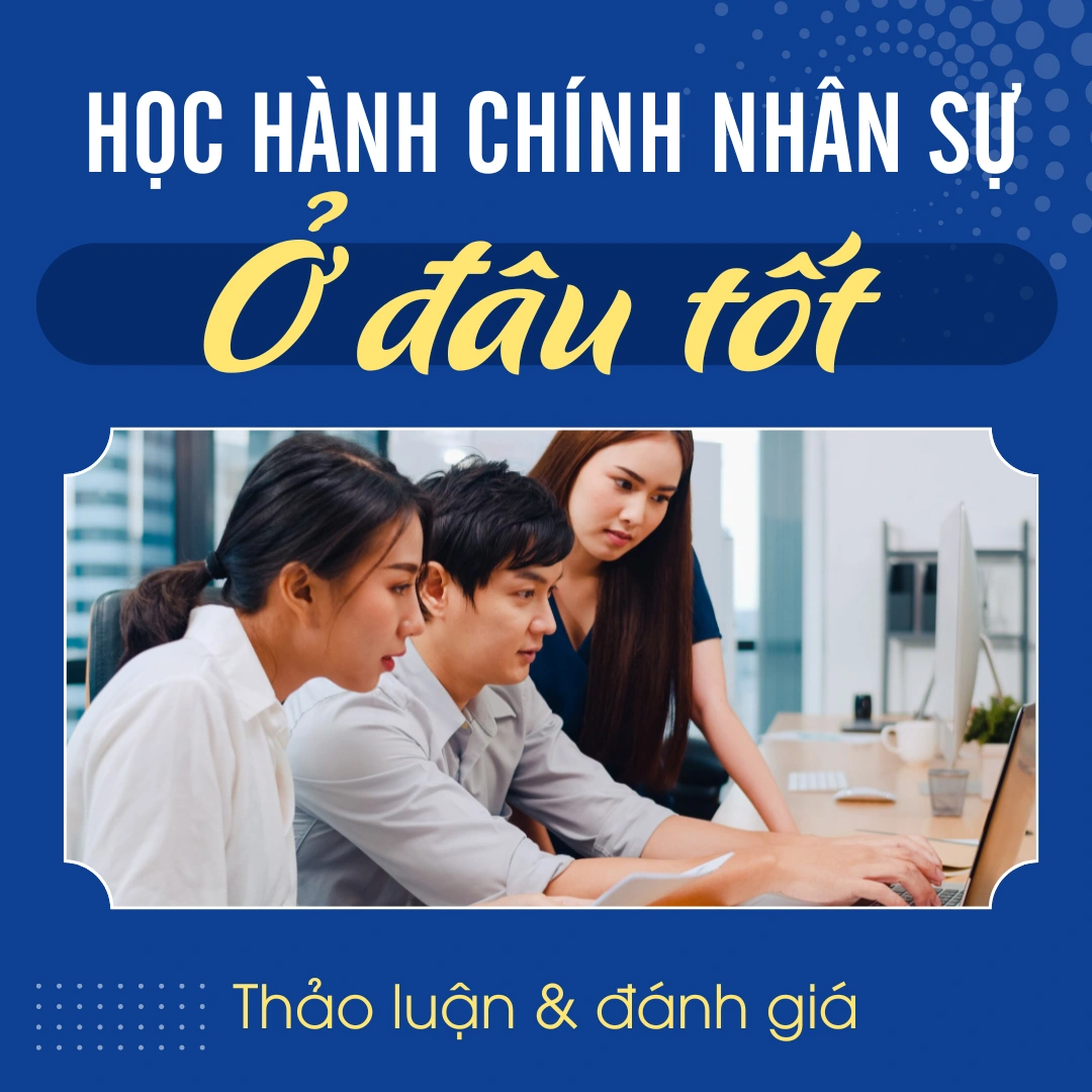 REVIEW 10+ Học Hành Chính Nhân Sự Ở Đâu Tốt - lựa chọn trung tâm uy tín tại tphcm