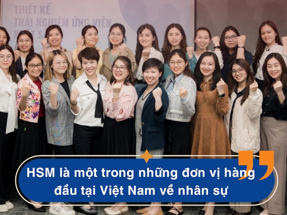 HSM là một trong những đơn vị hàng đầu tại Việt Nam về nhân sự